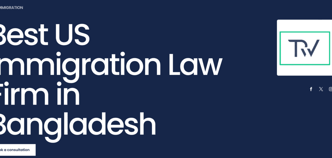 Why TRW Law Firm Is the Best Law Firm in Bangladesh for U.S. Immigration Law – A Comprehensive Guide by Lawfirm.com.bd
